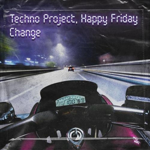 Change - Techno Project faet. Happy Friday