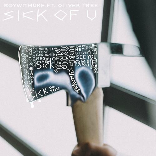 Sick Of U - BoyWithUke feat. Oliver Tree