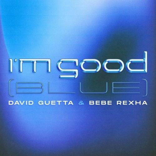 I'm Good (Blue) (Record Mix) - David Guetta & Bebe Rexha