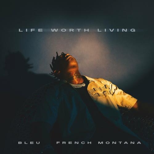 Life Worth Living - Yung Bleu feat. French Montana