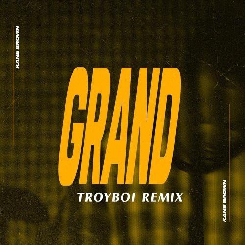 Grand (Troyboi Remix) - Kane Brown