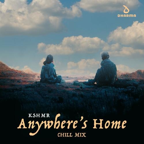 Anywhere's Home (Chill Mix) - Kshmr