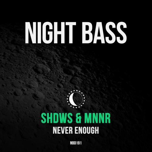 Never Enough - Shdws & Mnnr