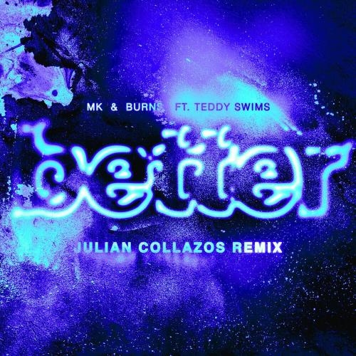 Better (Julian Collazos Remix) - MK feat. Burns x Teddy Swims