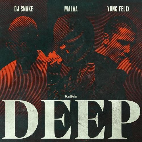 Deep - Malaa feat. DJ Snake & Yung Felix