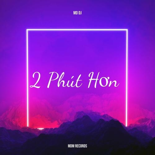 2 Phut Hon - MD DJ