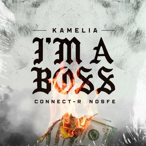 I Am A Boss - Kamelia feat. Connect-R x Nosfe