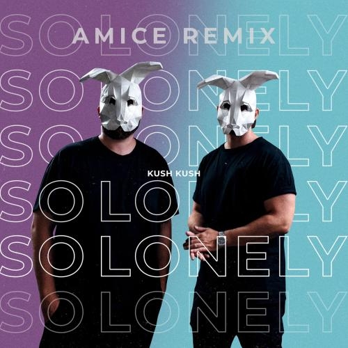 So Lonely (Amice Remix) - Kush Kush