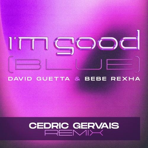 I Am Good (Blue) (Cedric Gervais Remix) - David Guetta feat. Bebe Rexha