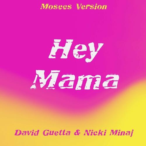 Hey Mama (Mosees Version) - David Guetta & Nicki Minaj feat. Bebe Rexha