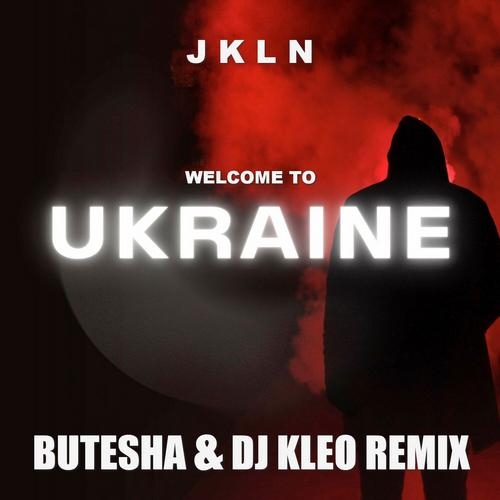 Welcome To Ukraine (Butesha x DJ Kleo Radio Edit) - JKLN