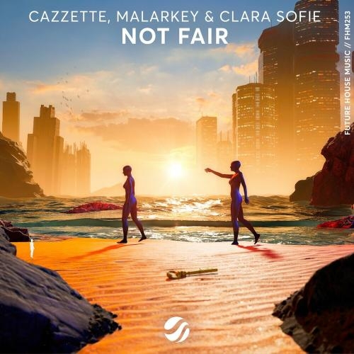 Not Fair - Cazzette, Malarkey & Clara Sofie