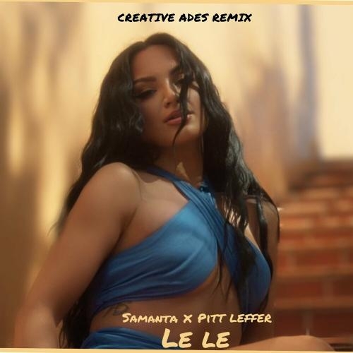 Le Le (Creative Ades Remix) - Samanta & Pitt Leffer