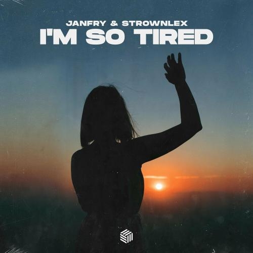 I'm So Tired - JANFRY & Strownlex