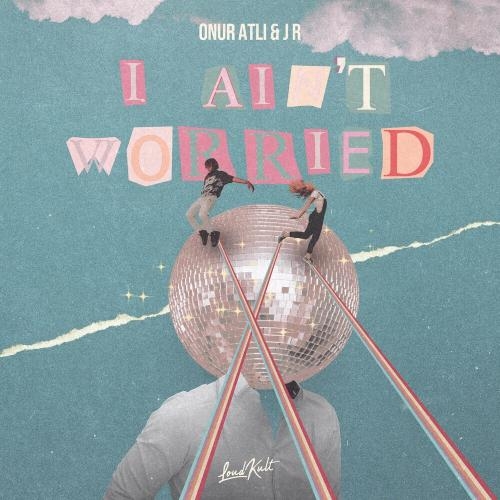 I Ain't Worried - Onur Atli & JR