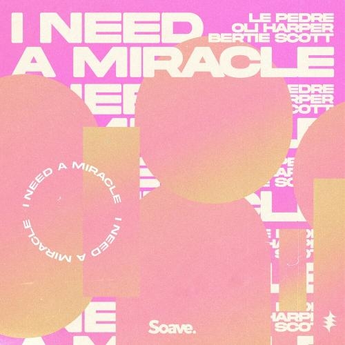 I Need A Miracle - Le Pedre feat. Oli Harper & Bertie Scott