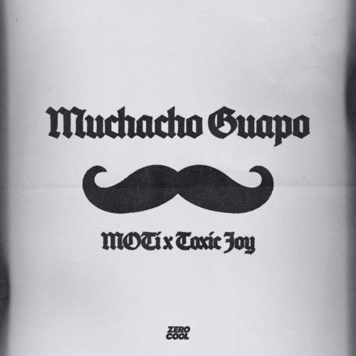 Muchacho Guapo - MOTi feat. Toxic Joy