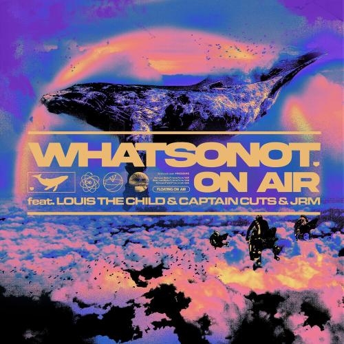 On Air - What So Not feat. Louis The Child x Captain Cuts x Jrm