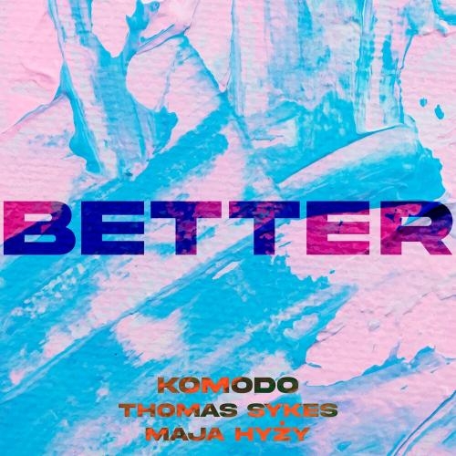 Better - Komodo feat. Thomas Sykes & Maja Hyzy