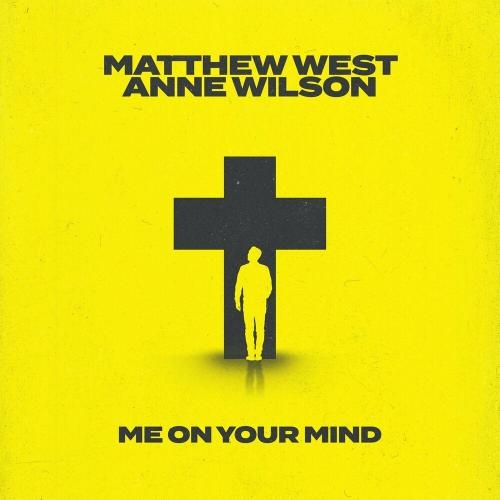 Me On Your Mind - Matthew West feat. Anne Wilson