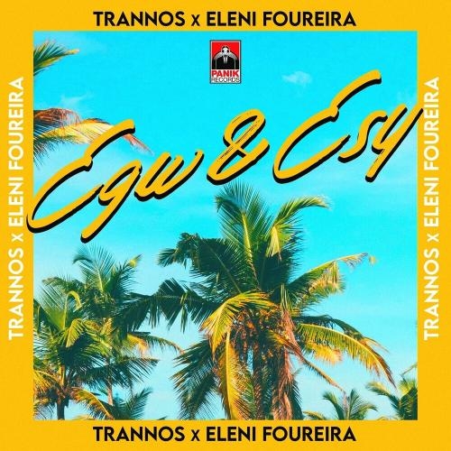 Egw & Esy - Trannos & Eleni Foureira