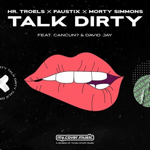 Talk Dirty - Hr. Troels, Faustix & Morty Simmons feat. Cancun & David Jay