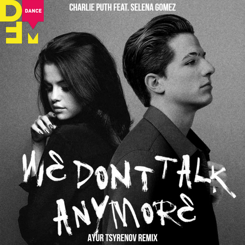 We Dont Talk Anymore (Ayur Tsyrenov DFM Remix) - Charlie Puth feat. Selena Gomez