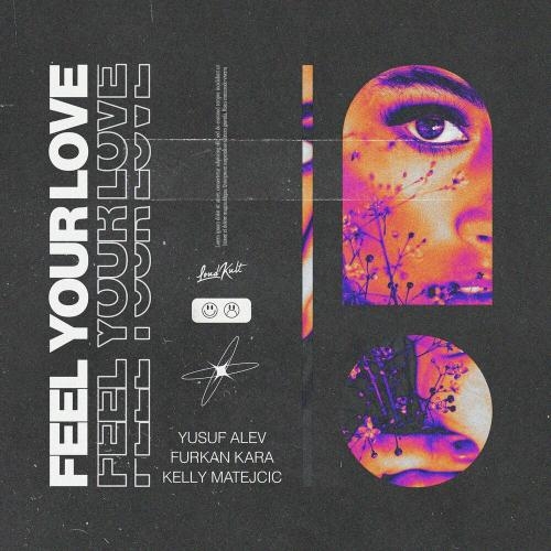 Feel Your Love - Yusuf Alev, Furkan Kara & Kelly Matejcic