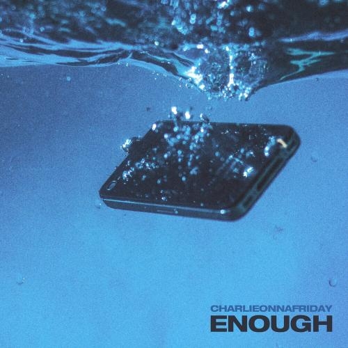 Enough - Charlieonnafriday