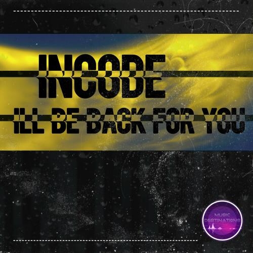 I Will Be Back For You - Incode