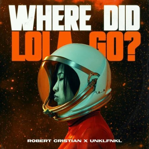 Where Did Lola Go - Robert Cristian feat. Unklfnkl