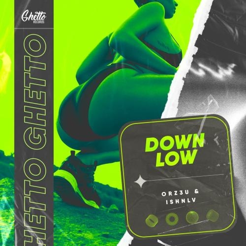 Down Low - ORZ3U & ISHNLV