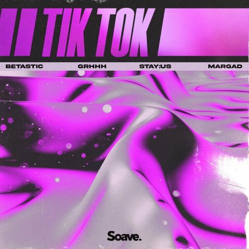 Tik Tok - BETASTIC & GRHHH & Stay Us feat. Margad