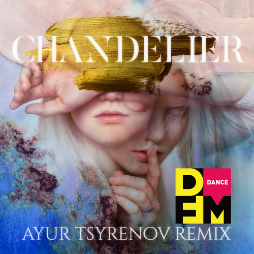 Chandelier (Ayur Tsyrenov DFM Remix) - Sia