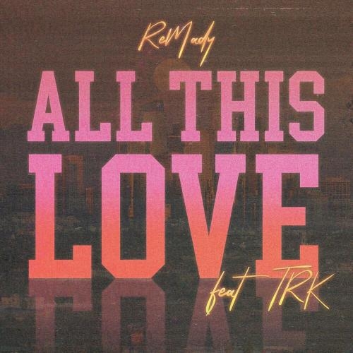 All This Love - Remady & TRK