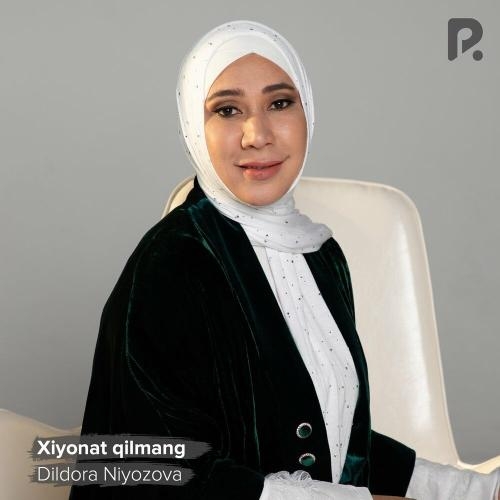 Xiyonat qilmang - Dildora Niyozova