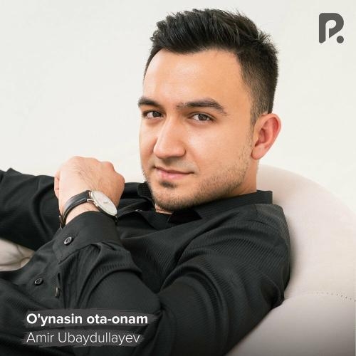 O'ynasin ota-onam - Amir Ubaydullayev