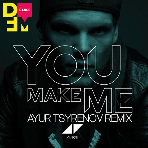 You Make Me (Ayur Tsyrenov DFM Remix) - Avicii