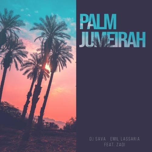 Palm Jumeirah - DJ Sava & Emil Lassaria feat. Zadi