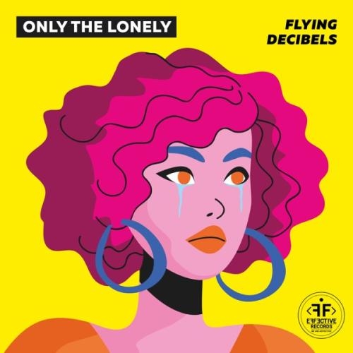 Only the Lonely - Flying Decibels