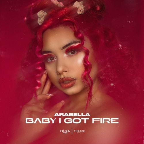 Baby I Got Fire - Arabella