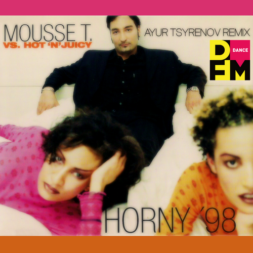 Horny 98 (Ayur Tsyrenov DFM Remix) - Mousse T. feat. Hot and Juicy