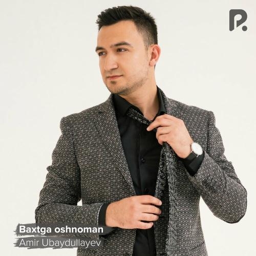 Baxtga oshnoman - Amir Ubaydullayev