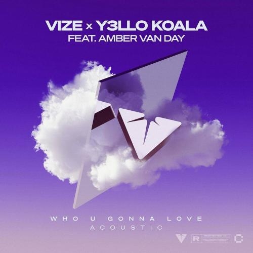 Who U Gonna Love (Acoustic Version) - Vize, Y3LLO KOALA & Amber Van Day