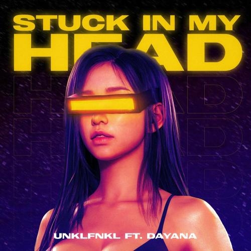 Stuck In My Head - Unklfnkl & Dayana