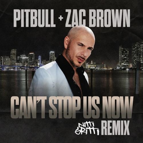 Cant Stop Us Now (Nitti Gritti Remix) - Pitbull feat. Zac Brown