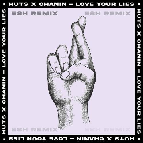 Love Your Lies (ESH Remix) - HUTS & Chanin