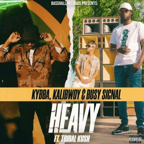 HEAVY - Kybba, Kalibwoy & Busy Signal feat. Tribal Kush