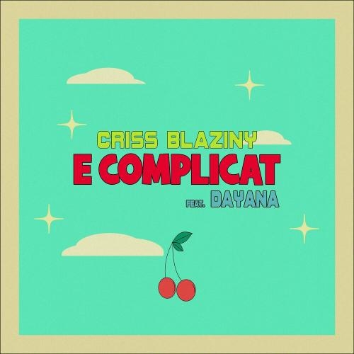 E Complicat - Criss Blaziny feat. Dayana