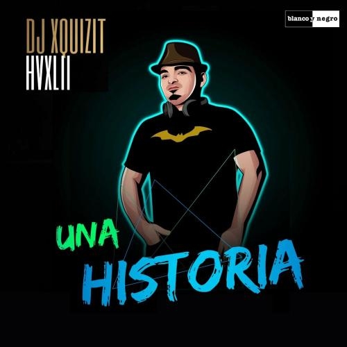 Una Historia - DJ Xquizit & HVXLII